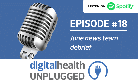 Digital Health Unplugged: June news team debrief